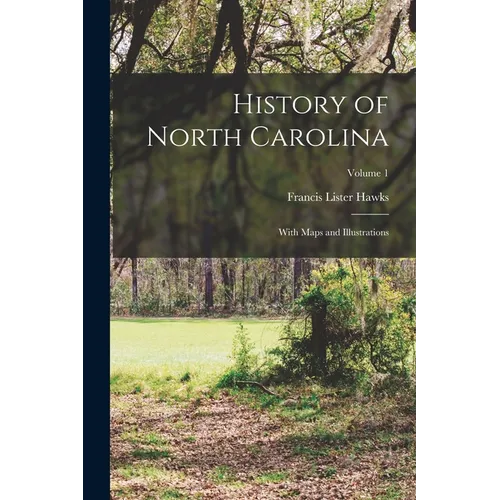 History of North Carolina: With Maps and Illustrations; Volume 1