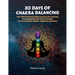 30 Days of Chakra Balancing: Your Own Personal Chakra Journey for Learning and Navigating the Chakric System for Love, Health, Wealth, Happiness and M