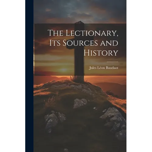 The Lectionary, its Sources and History
