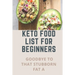 Keto Food List For Beginners: Goodbye To That Stubborn Fat A: Quickstart Keto Diet Guidebook