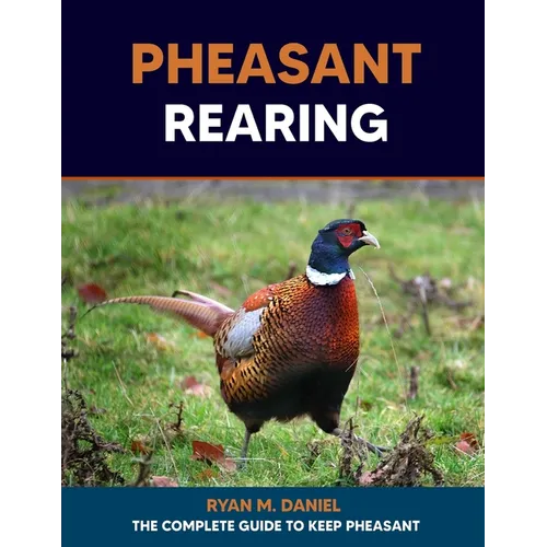 Pheasant Rearing: The Complete Guide to Keep Pheasant