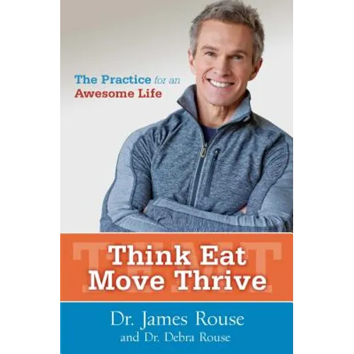 Think Eat Move Thrive: The Practice for an Awesome Life