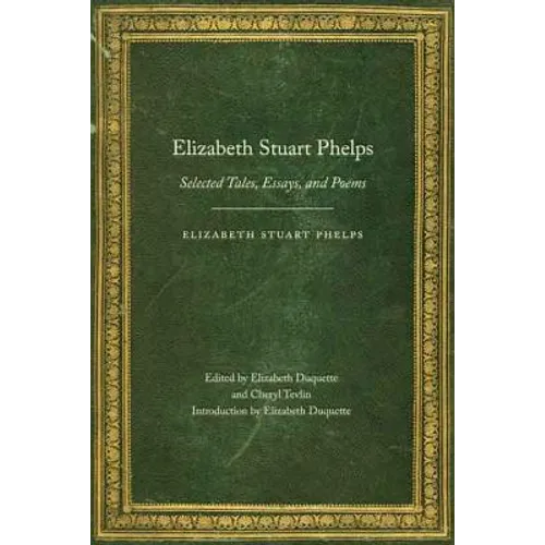 Elizabeth Stuart Phelps: Selected Tales, Essays, and Poems
