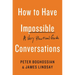 How to Have Impossible Conversations: A Very Practical Guide