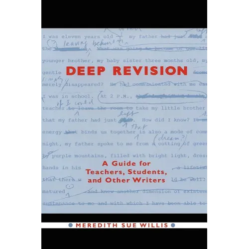 Deep Revision: A Guide for Teachers, Students, and Other Writers