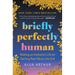 Briefly Perfectly Human: Making an Authentic Life by Getting Real about the End /]Calua Arthur
