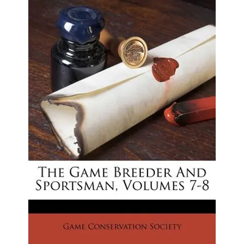 The Game Breeder and Sportsman, Volumes 7-8
