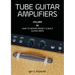 Tube Guitar Amplifiers Volume 2: How to Repair, Modify & Build Guitar Amps