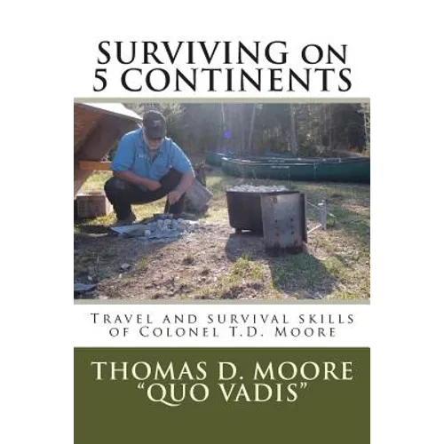 Surviving on 5 Continents: Travel and survival skills of Colonel T.D. Moore