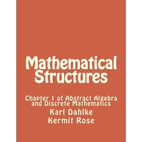Mathematical Structures: Chapter 1 of Abstract Algebra and Discrete Mathematics