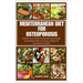 Mediterranean Diet for Osteoporosis: Embark on a transformative journey through the Mediterranean's culinary wisdom for optimal bone health