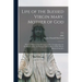 Life of the Blessed Virgin Mary, Mother of God: With the History of the Devotion to her: Completed by the Traditions of East, the Writings of the Fath