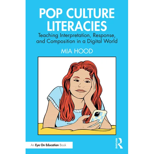 Pop Culture Literacies: Teaching Interpretation, Response, and Composition in a Digital World
