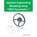 Applied Engineering Modeling Using CREO Parametric 7