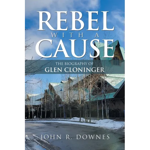 Rebel with a Cause: The Biography of Glen Cloninger