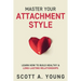 Master Your Attachment Style: Learn How to Build Healthy & Long-Lasting Relationships