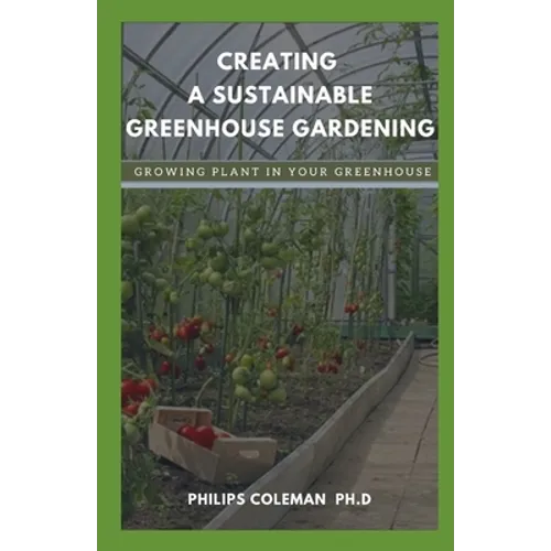 Creating a Sustainable Greenhouse Gardening: Growing Plant In Your Greenhouse