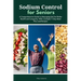 Sodium Control for Seniors: A Comprehensive Guide to Managing Salt for Better Health and Longevity, With a Sample 7-Day Meal Plan and Recipes