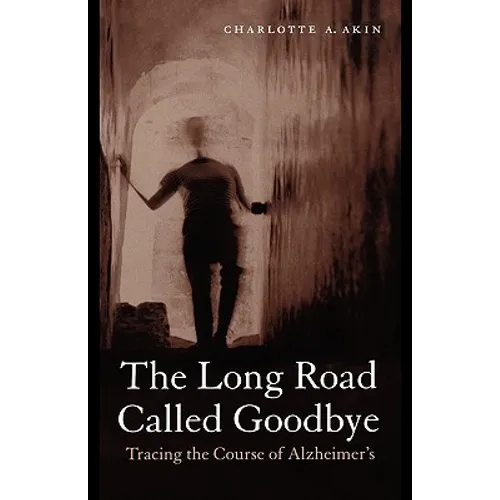 The Long Road Called Goodbye: Tracing the Course of Alzheimer's
