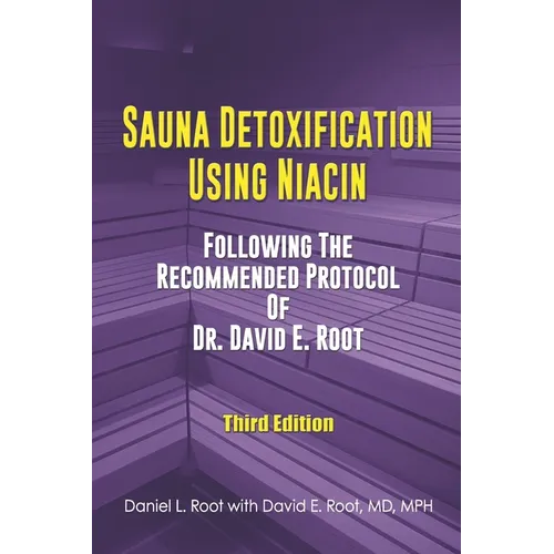 Sauna Detoxification Using Niacin: Following The Recommended Protocol Of Dr. David E. Root