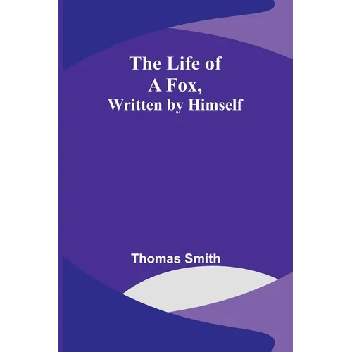 The Life of a Fox, Written by Himself