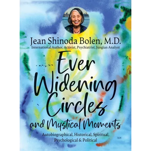 Ever Widening Circles & Mystical Moments: Autobiographical, Historical, Spiritual, Psychological & Political