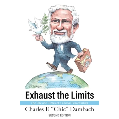 Exhaust the Limits: The Life and Times of a Global Peacebuilder