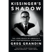 Kissinger's Shadow: The Long Reach of America's Most Controversial Statesman