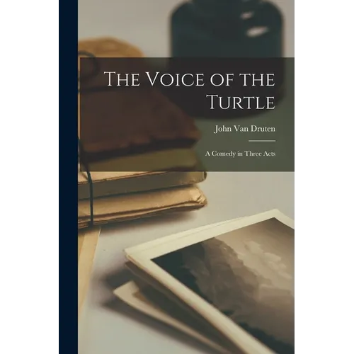 The Voice of the Turtle: a Comedy in Three Acts