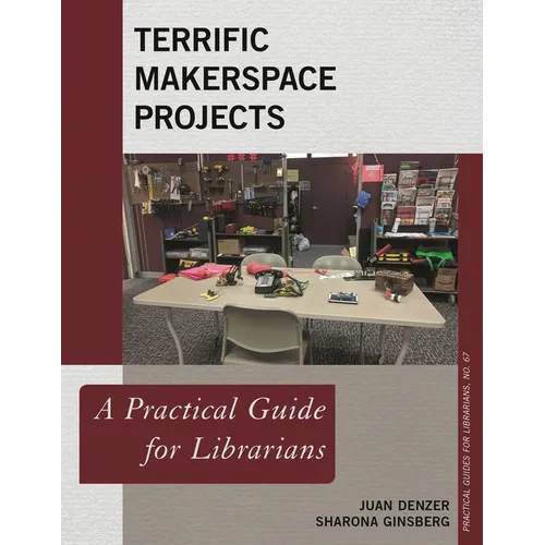 Terrific Makerspace Projects: A Practical Guide for Librarians