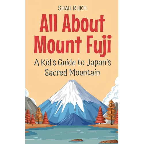 All About Mount Fuji: A Kid's Guide to Japan's Sacred Mountain