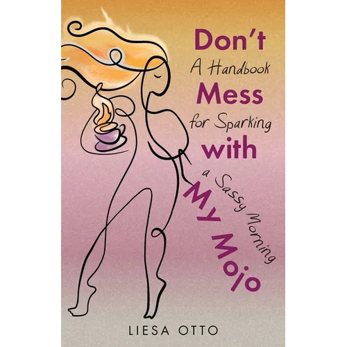 Don't Mess With My Mojo: A Handbook for Sparking a Sassy Morning
