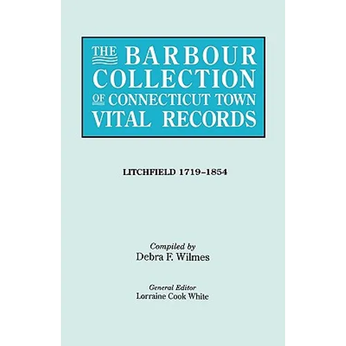 Barbour Collection of Connecticut Town Vital Records. Volume 23: Litchfield 1719-1854