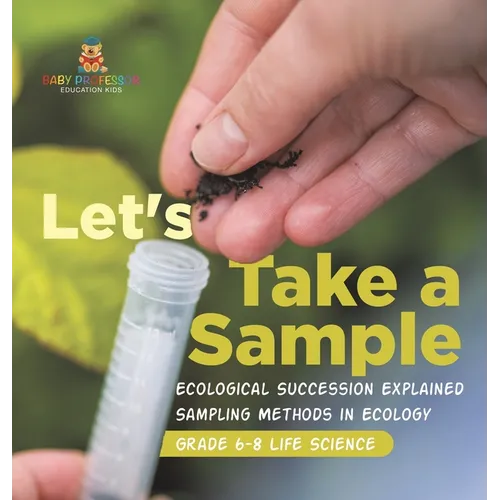 Let's Take a Sample! Ecological Succession Explained Sampling Methods in Ecology Grade 6-8 Life Science