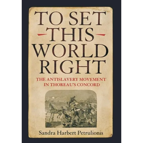 To Set This World Right: The Antislavery Movement in Thoreau's Concord