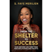 From the Shelter to Success: How Anyone Can Turn Their Pain into Power