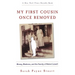 My First Cousin Once Removed: Money, Madness, and the Family of Robert Lowell
