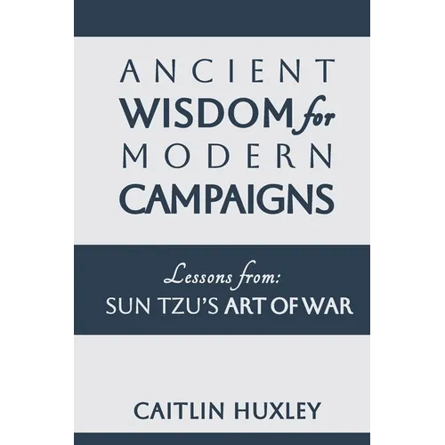 Ancient Wisdom for Modern Campaigns: Lessons from Sun Tzu's Art of War