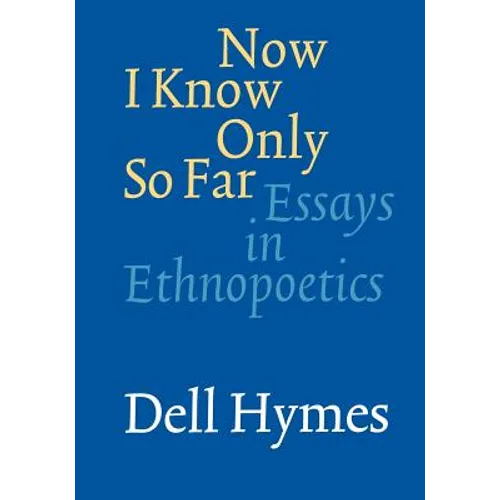 Now I Know Only So Far: Essays in Ethnopoetics