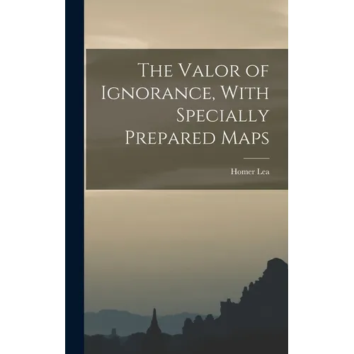 The Valor of Ignorance, With Specially Prepared Maps