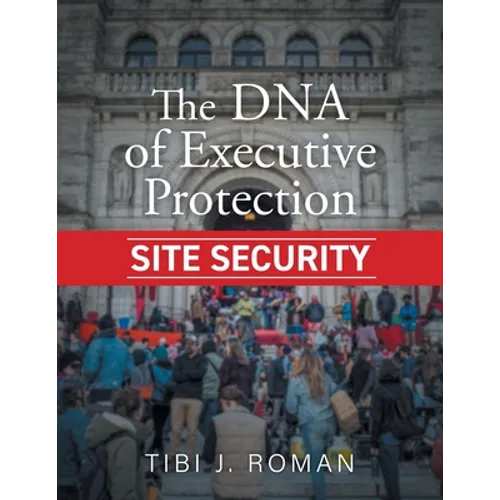 The DNA of Executive Protection Site Security