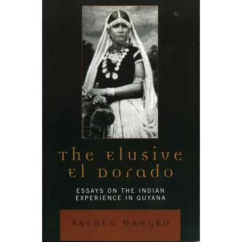 The Elusive El Dorado: Essays on the Indian Experience in Guyana