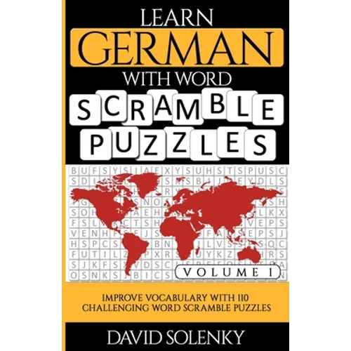 Learn German with Word Scramble Puzzles Volume 1: Learn German Language Vocabulary with 110 Challenging Bilingual Word Scramble Puzzles