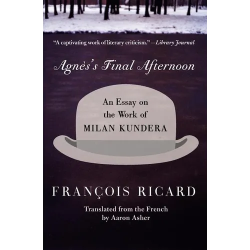 Agnes's Final Afternoon: An Essay on the Work of Milan Kundera