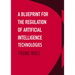 A Blueprint for the Regulation of Artificial Intelligence Technologies