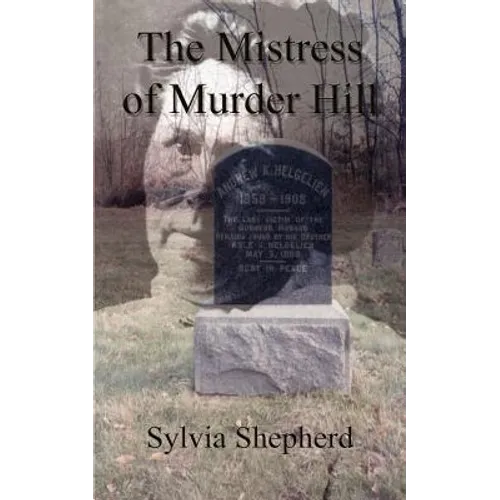The Mistress of Murder Hill: The Serial Killings of Belle Gunness