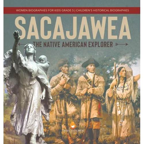 Sacajawea: The Native American Explorer Women Biographies for Kids Grade 5 Children's Historical Biographies