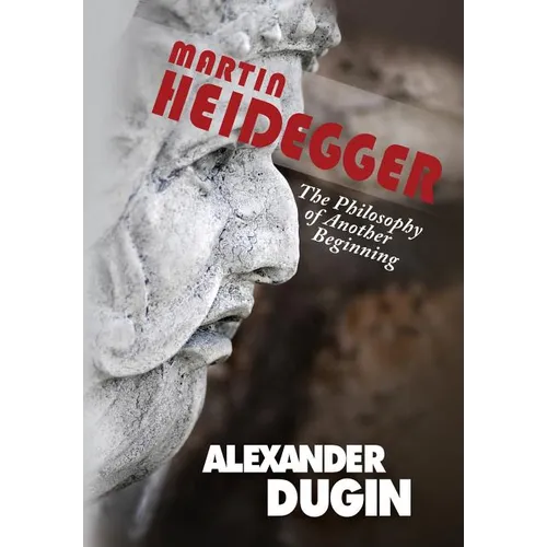 Martin Heidegger: The Philosophy of Another Beginning