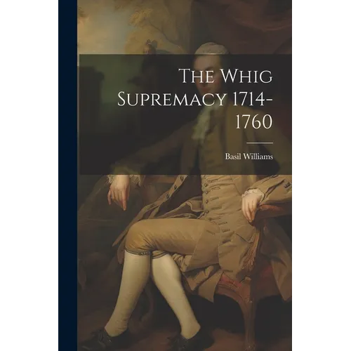 The Whig Supremacy 1714-1760