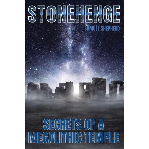 Stonehenge: Secrets of a Megalithic Temple